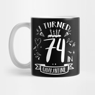 I Turned 74 In Quarantine Mug